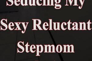 Seducing Sexy Reluctant Stepmom Part 1